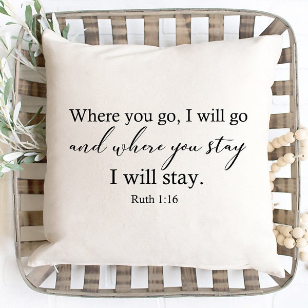 Ruth 1:16 - Where you go, I will go and where you stay I will stay