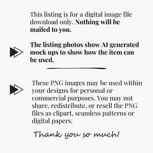 May include: White background with black text. The text states the listing is for a digital image file download only. The listing photos show AI-generated mockups. PNG images can be used for personal or commercial designs. Thank you.