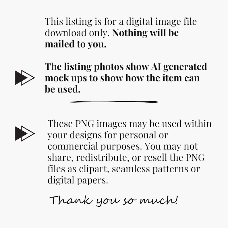 May include: White background with black text. The text states the listing is for a digital image file download only. The listing photos show AI-generated mockups. PNG images can be used for personal or commercial designs. Thank you.