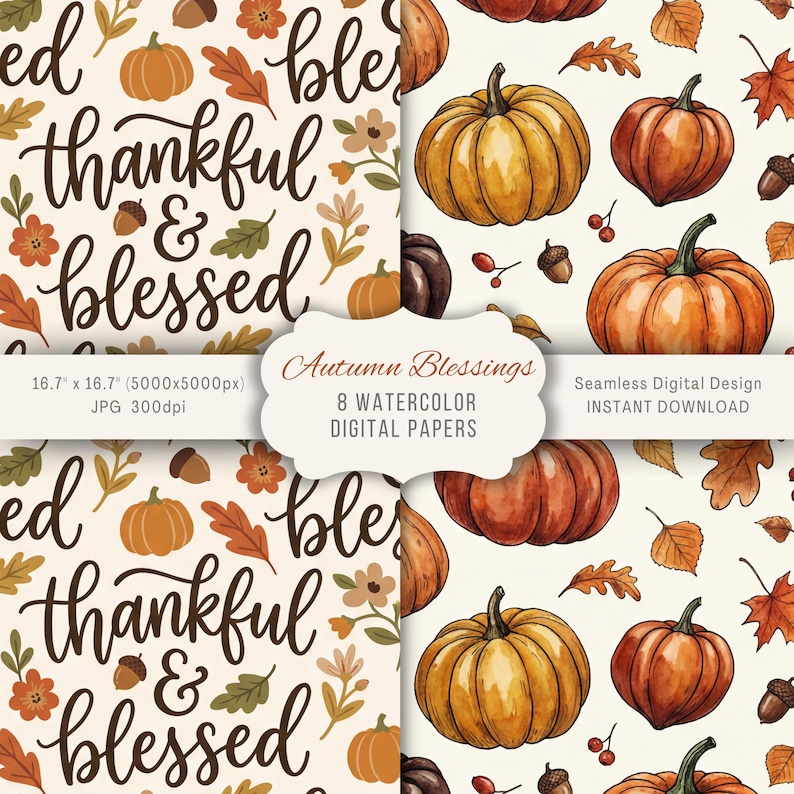 May include: Digital paper set featuring autumn-themed designs. The designs include watercolor pumpkins, leaves, and acorns. One design has the words "thankful & blessed". The set includes 8 watercolor digital papers.
