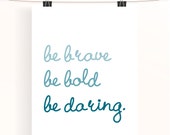 be brave, be bold, be daring - ombre typography poster - teal motivational quote print - turquoise inspirational poster - nursery print