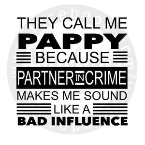Sie nennen mich pappy Weil Partner in Crime macht mich wie ein bad influence .svg, .png, .jpg und Dateien. Für CRICUT und SILHOUETTE.