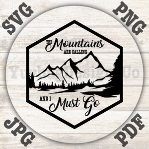 May include: Black and white mountain landscape design with the text "The Mountains Are Calling And I Must Go" inside a hexagon. The image includes the file types SVG, PNG, JPG, and PDF.