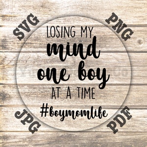 Perdre mon esprit un garçon à la fois, #boymomlife SVG, PNG, JPG, PDFTéléchargement numérique pour une utilisation avec Cricut et Silhouette