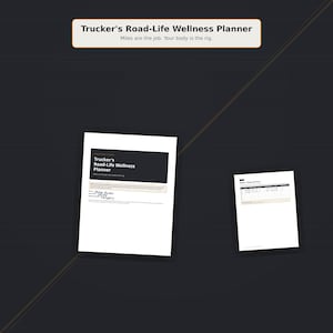 May include: A Trucker's Road-Life Wellness Planner with a dark header and white pages. The cover features the text 'Trucker's Road-Life Wellness Planner' and 'Miles are the job. Your body is the rig.' A second page shows a 'Week 1: Sleep and Fuel' table.