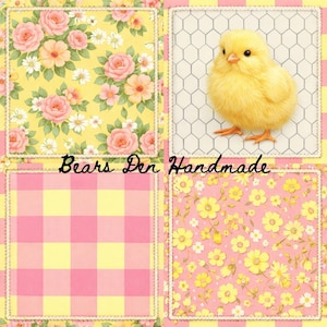 May include: A patchwork design featuring a yellow chick, floral patterns, and a pink and yellow gingham. The chick is fluffy and yellow, set against a white chicken wire pattern. The text "Bears Den Handmade" is visible.
