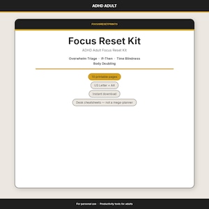 Könnte beinhalten: Ein digitales Focus Reset Kit für Erwachsene mit ADHS, bestehend aus 10 druckbaren Seiten in den Formaten US Letter und A4. Das Dokument enthält Abschnitte für Overwhelm Triage, If-Then, Time Blindness und Body Doubling als Schreibtisch-Spickzettel.