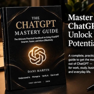 May include: A black hardback book titled The ChatGPT Mastery Guide by Dani Martin. The cover features a gold glowing logo, the subtitle The Ultimate Practical Handbook to Using ChatGPT Smarter, Faster, and More Effectively, and the text First Edition 2026.