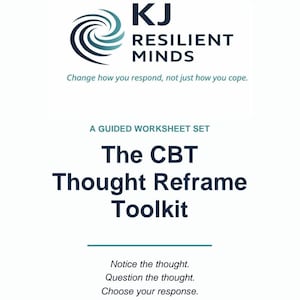 May include: A guided worksheet set titled The CBT Thought Reframe Toolkit by KJ Resilient Minds. The text reads Change how you respond, not just how you cope, and Notice the thought. Question the thought. Choose your response. A blue spiral logo is included.
