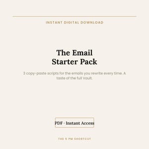 May include: A digital document titled The Email Starter Pack with the subtitle 3 copy-paste scripts for the emails you rewrite every time. A taste of the full Vault. It includes a PDF Instant Access button and the text THE 5 PM SHORTCUT.