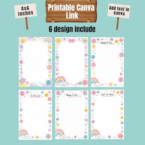 May include: A set of six printable stationery designs featuring colorful borders with smiley faces, flowers, rainbows, and hearts. The text includes 4x6 inches, Printable Canva Link, Add text in canva, 6 design include, Happy To Do, To Do List, Things To Do, and Just A Note.