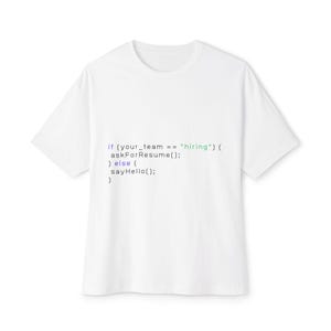 May include: A white short-sleeved t-shirt featuring a black, blue, and green code snippet printed on the front that reads: if (your_team == "hiring") { askForResume(); } else { sayHello(); }.