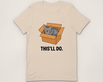 This'll Do T-Shirt, Cat In A Box Unisex T-Shirt, Funny Illustrated Gift
