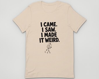 I Made It Weird T-Shirt, I Made It Weird Illustration Unisex T-Shirt, Funny Illustrated Gift