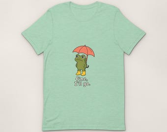 Fine, I'll Go T-Shirt, Fine Ill Go Frog Unisex T-Shirt, Funny Illustrated Gift