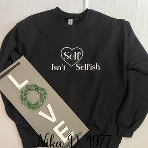 Self Love Isn&#39;t Selfish Sweatshirt/Mental Health Sweatshirt/Unisex Crewneck/Self Love