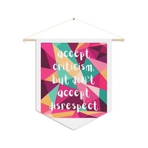 Accept criticism but don't accept disrespect. | Pennant | Motivational Wall Banner