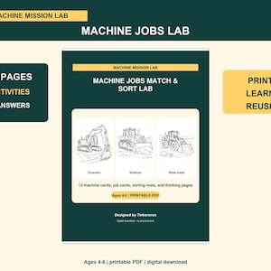 May include: A printable PDF activity set titled Machine Jobs Match & Sort Lab, featuring 18 pages of educational content for ages 4-6. The cover displays line drawings of an excavator, bulldozer, and wheel loader, plus machine and job cards.