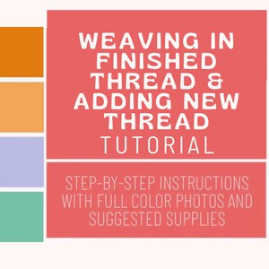 May include: A red graphic with white text that reads "Weaving in Finished Thread & Adding New Thread Tutorial" and "Step-by-step instructions with full color photos and suggested supplies".