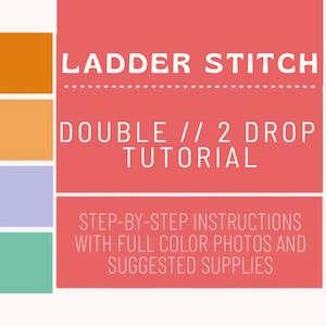 May include: A pink graphic with the text "Ladder Stitch Double // 2 Drop Tutorial" and the text "Step-by-step instructions with full color photos and suggested supplies".