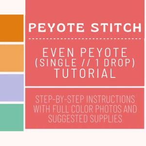 May include: A red, orange, yellow, purple, and green color chart with the text "Peyote Stitch Even Peyote (Single // 1 Drop) Tutorial" and "Step-by-step instructions with full color photos and suggested supplies".