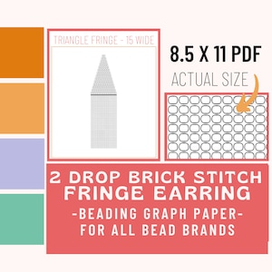 May include: A printable beading pattern for a pair of triangle fringe earrings. The pattern is for 2 drop brick stitch fringe earrings and is 15 beads wide. The pattern is printed on 8.5 x 11 inch graph paper and is actual size. The pattern is for all bead brands.