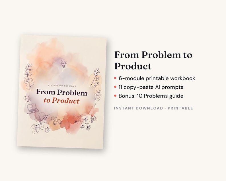 May include: A printable workbook titled From Problem to Product with a watercolor background in peach and purple tones, featuring line art of leaves, lightbulbs, and a laptop. The text lists a 6-module workbook, 11 AI prompts, and a 10 Problems guide.