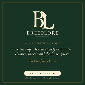 May include: A dark green square graphic featuring the cream-colored logo BL and the text BREEDLORE. Below, it reads A GIFT WITH A STORY, followed by For the corgi who has already herded the children, the cat, and the dinner guests. The lore of every breed.