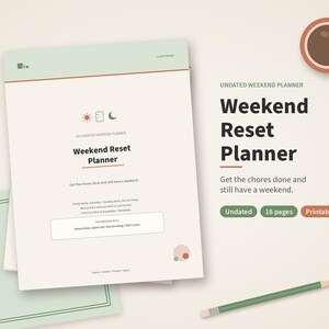May include: An undated Weekend Reset Planner with a light green header and cream background. The text reads Weekend Reset Planner, Get the chores done and still have a weekend, Undated, 18 pages, and Printable + Digital. Includes a coffee cup and pencil.