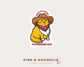 Hold On Partner I'm Overstimulated Cat Cowboy Sticker | Weatherproof Vinyl Decal (1.41 x 2)