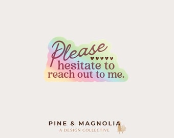 Holographic Please Hesitate to Reach out to Me Sticker | Weatherproof Vinyl | 2 x 1.08