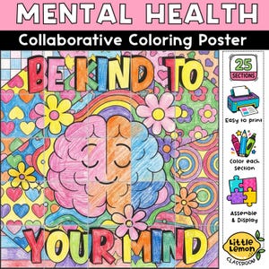 May include: A collaborative coloring poster titled MENTAL HEALTH featuring the text BE KIND TO YOUR MIND. The design includes a central brain illustration, flowers, hearts, and rainbow patterns in various colors, divided into 25 sections.