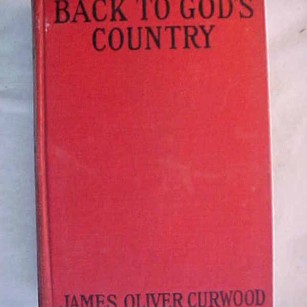 1920 Back to God's Country by James Oliver Curwood Published by Grosset & Dunlap New York, Christmas or Birthday Gift Idea