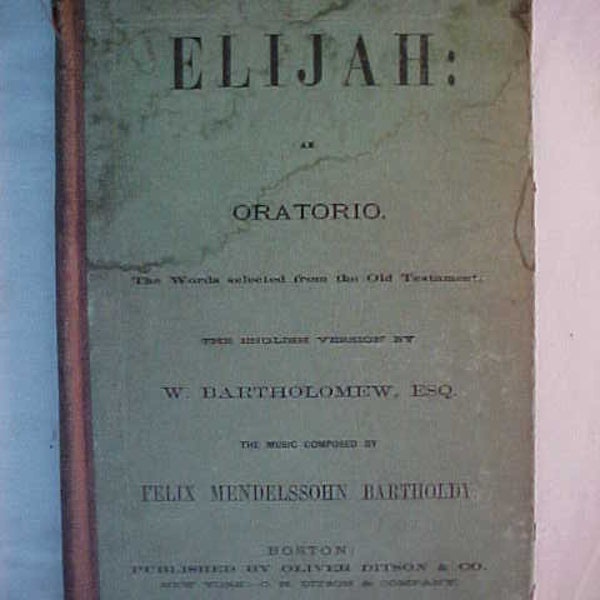 c1880 Elijah an Oratorio by W. Bartholomew Published By Oliver Ditson & Co. Boston, Mass. , Antique Christian Music Book over 100 Years Old