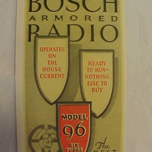 May include: A vintage advertisement for a Bosch Armored Radio, Model 96. The ad features a yellow background with a red, white, and blue color scheme. The text reads "Bosch Armored Radio", "Operates on the House Current", "Ready to Run - Nothing Else to Buy", "Model 96", "Six Tubes", and "The Best in Radio".