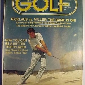 May include: A vintage cover of Golf Magazine from April 1975 featuring a photo of golfer Gary Player in action. The cover headline reads "Nicklaus vs. Miller: The Game Is On!" and "Now You Can Be A Better Trap Player".
