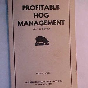 1939 Profitable Hog Management by J. M. Hunter, second edition The Beacon Milling Co. Cayuga, New York, Vintage Agricultural Booklet