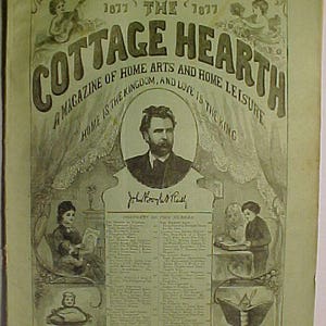 May include: A vintage magazine cover for "The Cottage Hearth", a magazine of home arts and home leisure. The cover features a portrait of a man with a beard and mustache, and the text "Home is the kingdom, and love is the king".