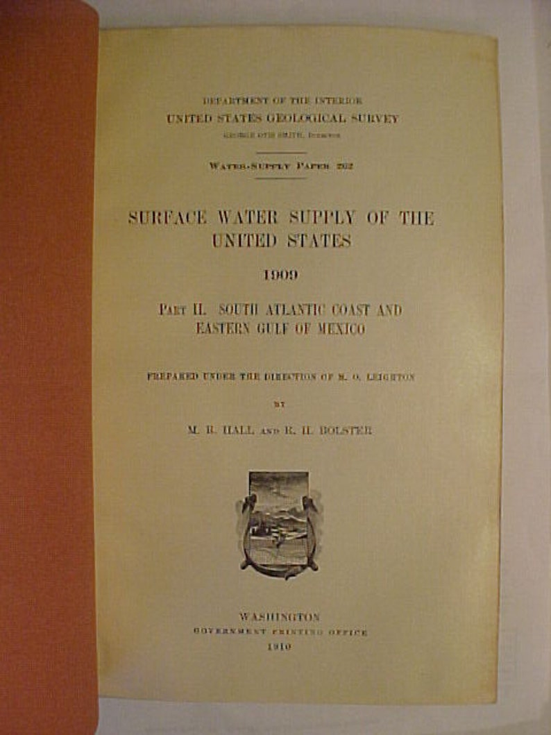 May include: Cover of a book titled "Surface Water Supply of the United States 1909" Part II. South Atlantic Coast and Eastern Gulf of Mexico. Prepared under the direction of M.O. Leighton by M.R. Hall and R.H. Bolster. Government Printing Office 1910.