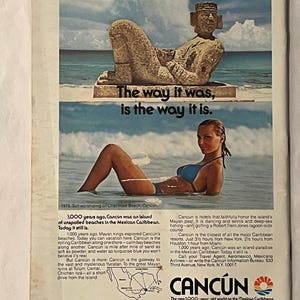 May include: Vintage travel advertisement for Canc&uacute;n, Mexico, featuring images of a Mayan statue and a woman in the ocean. The ad includes text about the history and attractions of Canc&uacute;n, with the phrase "The way it was, is the way it is."
