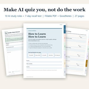 May include: A 27-page digital interactive workbook titled How to Learn How to Learn, featuring 10 AI study roles and a 7-day recall test. The document includes fillable PDF and GoodNotes formats with structured sections for study notes.