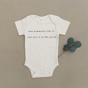 How Wonderful Life Is Now You&#39;re In The World, Baby, Boy, Girl, Unisex, Infant, Newborn, Organic, Ecofriendly, Bodysuit, Outfit, One Piece