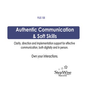 May include: A white graphic sign featuring the text PLUS 158, Authentic Communication & Soft Skills, Clarity, direction and implementation support for effective communication, both digitally and in person, Own your interactions, and StepWise Success.