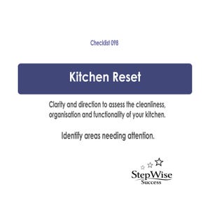 May include: A white document titled Checklist 098 Kitchen Reset with a dark blue rectangular header. The text provides clarity and direction to assess the cleanliness, organization, and functionality of a kitchen, with the StepWise Success logo.