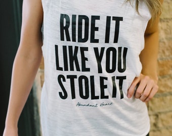 Ride It Like You Stole It Muscle Tank ~ Funny Fitness Tank ~ Cycling Tank