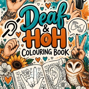 May include: A coloring book titled Deaf & HoH Colouring Book by HoneyBunchCreated, featuring illustrations of hands signing, hearing aids, an owl, sunflowers, and flowers. The cover displays vibrant orange and teal accents with heart shapes.