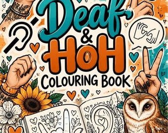 May include: A colouring book titled Deaf & HoH Colouring Book by HoneyBunchCreated, featuring illustrations of hands signing, hearing aids, an owl, sunflowers, and flowers. The cover displays vibrant orange and teal accents with heart shapes.