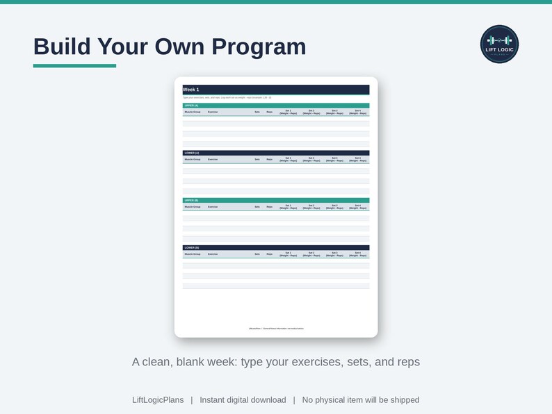 Pu&ograve; includere: Un modello digitale di programma di allenamento intitolato Build Your Own Program con il logo Lift Logic. Il documento presenta un'intestazione Week 1 e sezioni organizzate per esercizi, serie, ripetizioni e peso in un design pulito e ordinato.