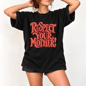 Respect Your Mother comfort colors T-Shirt, Retro Statement Typography Tee, Vintage Sassy Saying TShirt, Y2K Inspired Graphic Top