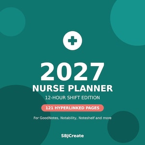May include: A teal digital 2027 nurse planner with a white medical cross icon. Text reads: 2027 NURSE PLANNER, 12-HOUR SHIFT EDITION, 121 HYPERLINKED PAGES, For GoodNotes, Notability, Noteshelf and more, and SBJCreate at the bottom.